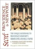 Secret Providence and Newport: The Unique Guidebook to Providence and Newport's Hidden Sites, Sounds and Tastes