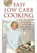 All New Easy Low Carb Cooking: Over 300 Delicious Recipes Including Breads, Muffins, Cookies and Desserts