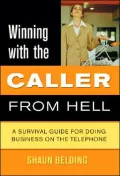Winning With the Caller from Hell A Survival Guide for Doing Business on the Telephone