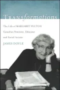 Transformations : The Life of Margaret Fulton, Canadian Feminist, Educator, and Social Activist