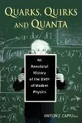 Quarks, Quirks, And Quanta An Anecdotal History of the Birth of Modern Physics