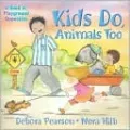 Kids Do, Animals Too: A Book of Playground Opposites