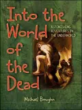 Into the World of the Dead: Astonishing Adventures in the Underworld