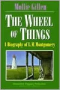 The Wheel of Things: A Biography of L. M. Montgomery, Author of Anne of Green Gables