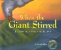 When the Giant Stirred : Legend of a Volcanic Island
