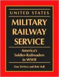 U. S. Military Railway Service : America's Soldier-Railroaders in WW II
