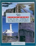 50 Even More Unusual Things to See in Ontario
