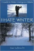 I Hate Winter: A Guide to Winter Outings in Ontario