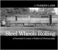 Steel Wheels Rolling: A Personal Journey of Railroad Photography
