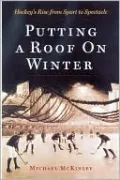 Putting a Roof on Winter: Hockey's Rise from Sport to Spectacle