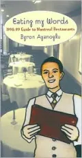 Eating My Words: 1998i99 Guide to Montreal Restaurants