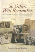 So Others Will Remember Holocaust History and Survivor Testimony