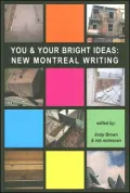 You & Your Bright Ideas: New Montreal Writing, Vol. 1