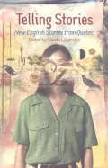 Telling Stories : New English Stories from Quebec