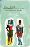 Short Stuff: New English Stories from Quebec