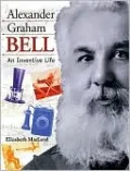 Alexander Graham Bell: An Inventive Life