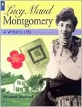 Lucy Maud Montgomery: A Writer's Life