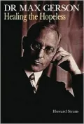 Dr. Max Gerson: Healing the Hopeless