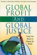 Global Profit AND Global Justice: Using Your Money to Change the World