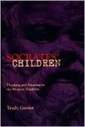 Socrates' Children: Thinking and Knowing in the Western Tradition