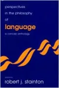 Perspectives in the Philosophy of Language: A Concise Anthology