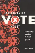 Making Every Vote Count : Reassessing Canada's Election System