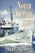 North Atlantic Run: The Royal Canadian Navy and the Battle for the Convoys
