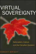Virtual Sovereignty: Nationalism, Culture and the Canadian Question