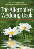 The Alternative Wedding Book: Create a Beautiful Wedding That Reflects Your Values & Doesn't Cost the Earth