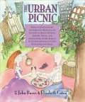 The Urban Picnic: Being an Idiosyncratic and Lyrically Recollected Account of Menus, Recipes, History, Trivia, and Admonitions on the Subject of Alfresco Dining in Cities Both Large and Small