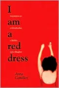 I Am a Red Dress: Incantations on a Grandmother, a Mother, and a Daughter