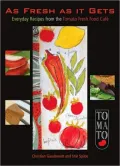 As Fresh as It Gets: Everyday Recipes from the Tomato Fresh Food Cafe