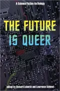 The Future is Queer: A Science Fiction Anthology