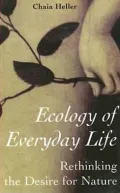 Ecology of Everyday Life: Rethinking the Desire for Nature