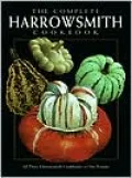 The Complete Harrowsmith Cookbook: All Three Harrowsmith Cookbooks in One Volume