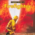 I Want To Be A Firefighter