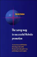 The Savvy Way to Successful Website Promotion: Secrets of Successful Websites; Attracting on-Line Traffic; The Most up to Date Guide to Top Positioning on Search Engines