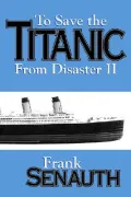 To Save the Titanic from Disaster II