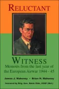 Reluctant Witness: Memoirs from the Last Year of the European Air War 1944-45