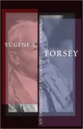 Eugene A. Forsey An Intellectual Biography