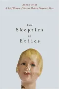 How Skeptics Do Ethics A Brief History of the Late Modern Linguistic Turn