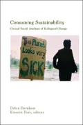 Consuming Sustainability : Critical Social Analyses of Ecological Change