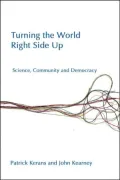 Turning the World Right-Side Up: Science, Community, and Democracy