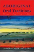 Aboriginal Oral Traditions: Theory, Practice, Ethics