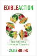 Edible Action: Food Activism & Alternative Economics