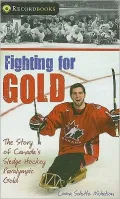 Fighting for Gold: The Story of Canada's Sledge Hockey Paralympic Gold