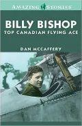 Billy Bishop: Top Canadian Flying Ace: Top Canadian Flying Ace