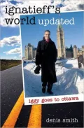 Ignatieff's World Updated: Iggy goes to Ottawa