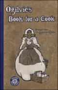 Ogilvie's Book for a Cook: Historical Notes by Elizabeth Driver