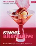 Sweet Alternative: More Than 100 Recipes Without Gluten, Dairy and Soy